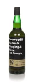 Seaweed & Aeons & Digging & Fire & Cask Strength 18 Year Old (Batch 03)
