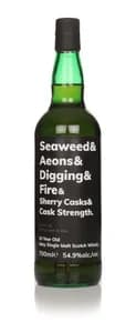 Seaweed & Aeons & Digging & Fire & Sherry Casks & Cask Strength 10 Year Old