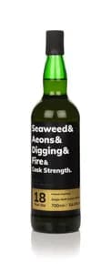 Seaweed & Aeons & Digging & Fire & Cask Strength 18 Year Old (Batch 01)