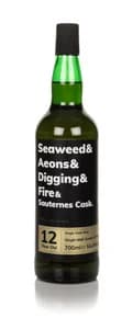 Seaweed & Aeons & Digging & Fire & Sauternes Cask 12 Year Old
